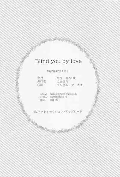 Blind you by love