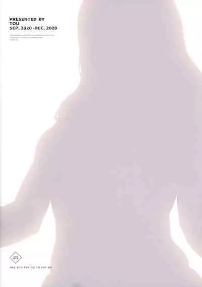 ARE YOU TRYING TO EAT ME