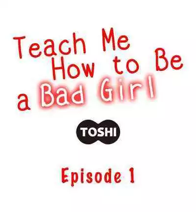 [Toshi] Teach Me How to Be a Bad Girl (Ch.1-2) [English]