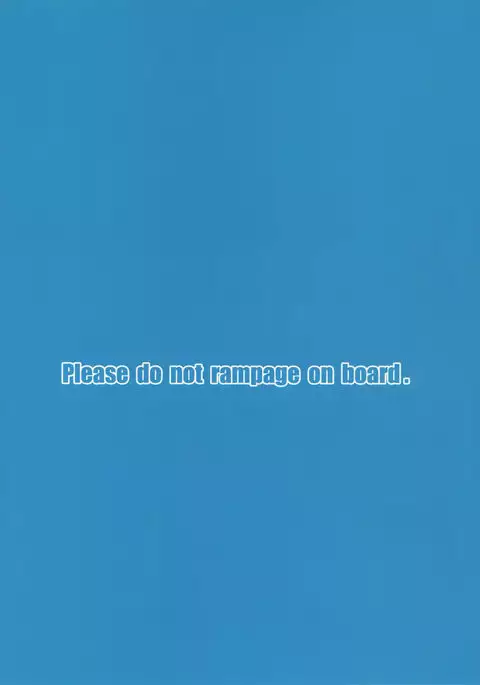 Please do not rampage on board.