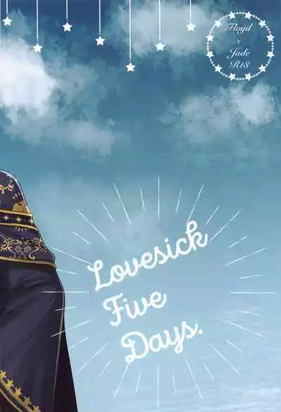 Lovesick five days.