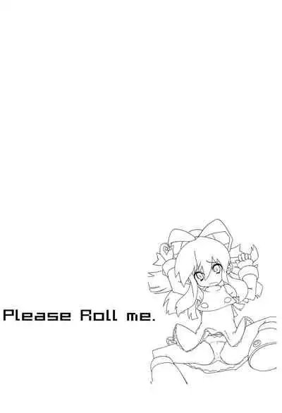 Please Roll me.