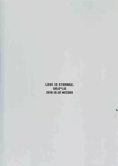 LOVE IS STRANGE.