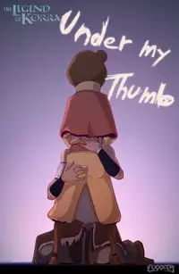 Under My Thumb [Ongoing] (Legend of Korra)